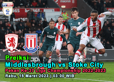 Prediksi Middlesbrough vs Stoke City pada Pekan Ke-37 Liga Championship 2022-2023, 15 Maret 2023